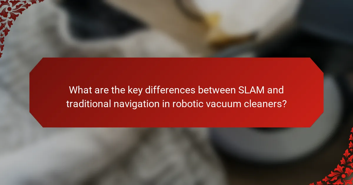 What are the key differences between SLAM and traditional navigation in robotic vacuum cleaners?