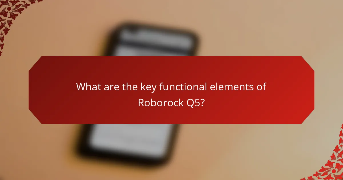 What are the key functional elements of Roborock Q5?