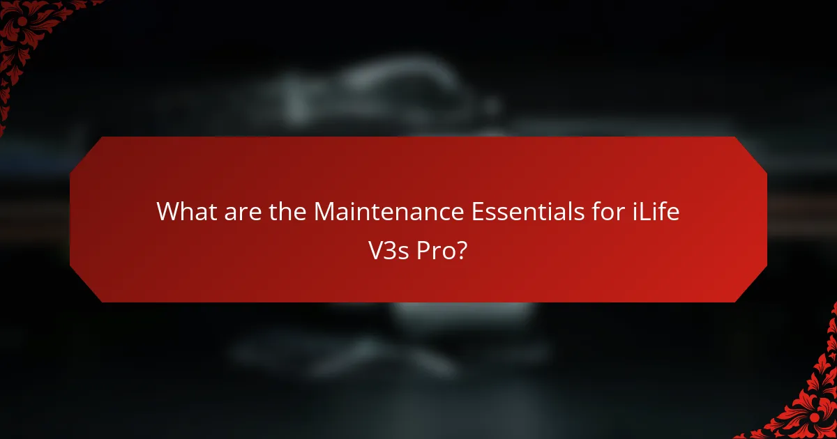 What are the Maintenance Essentials for iLife V3s Pro?