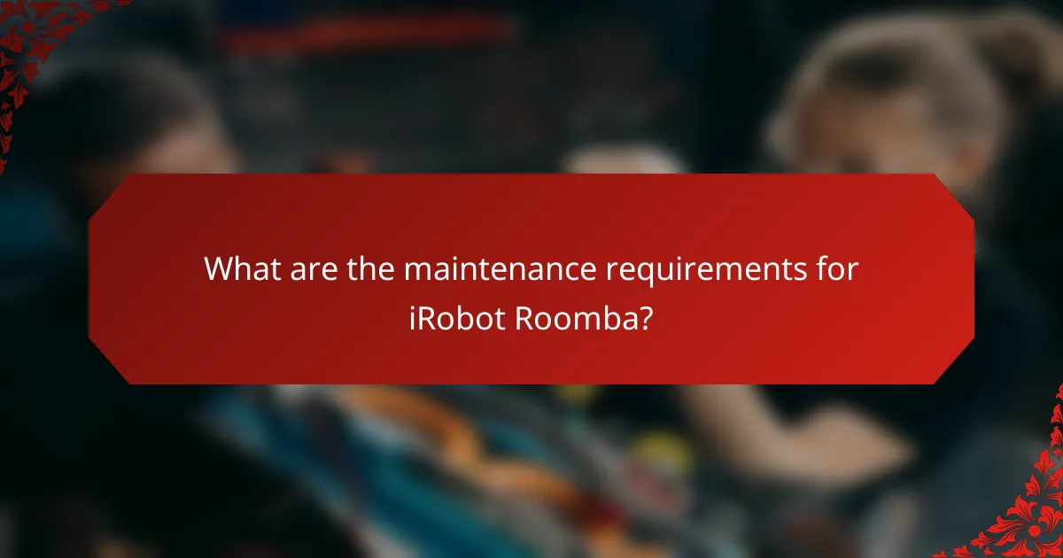 What are the maintenance requirements for iRobot Roomba?