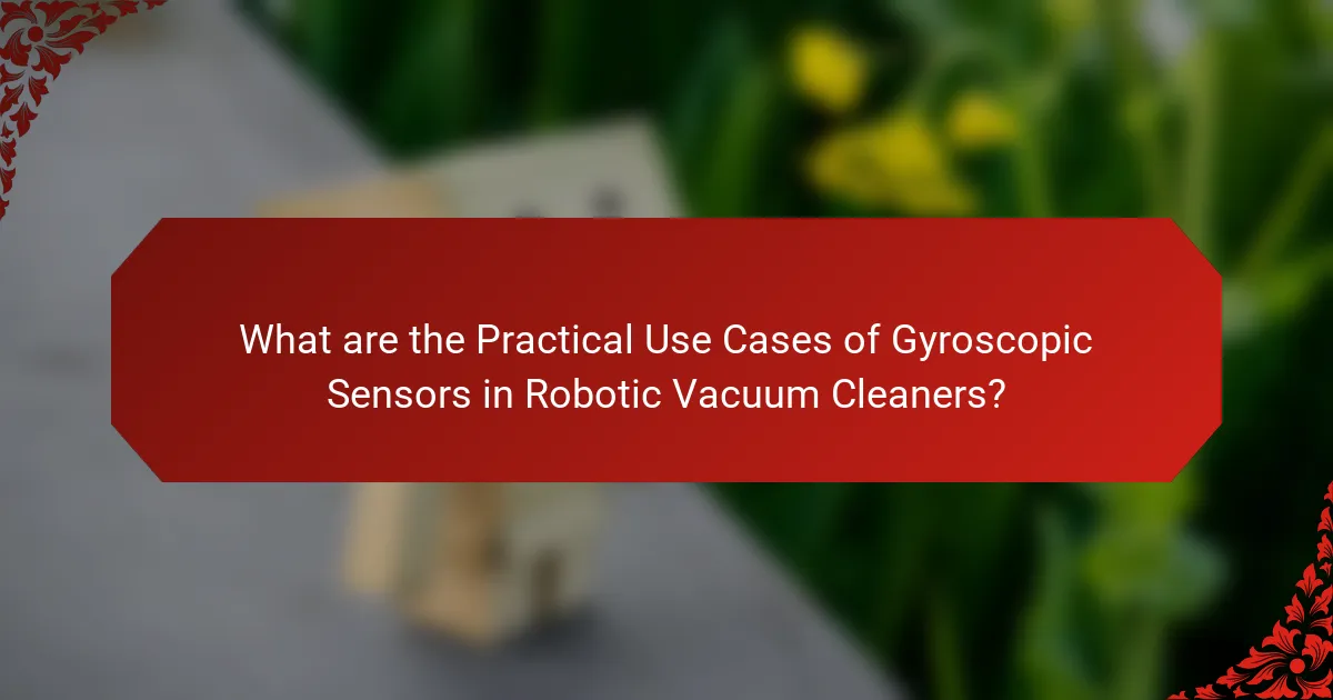 What are the Practical Use Cases of Gyroscopic Sensors in Robotic Vacuum Cleaners?