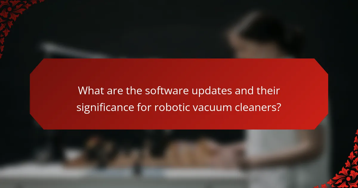What are the software updates and their significance for robotic vacuum cleaners?