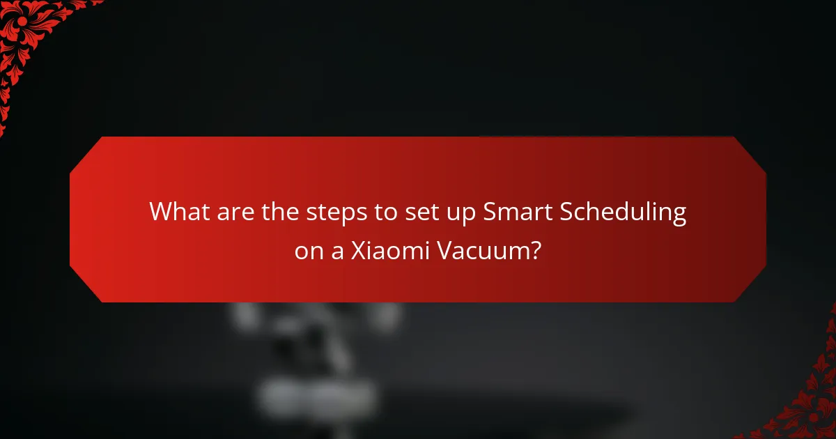 What are the steps to set up Smart Scheduling on a Xiaomi Vacuum?