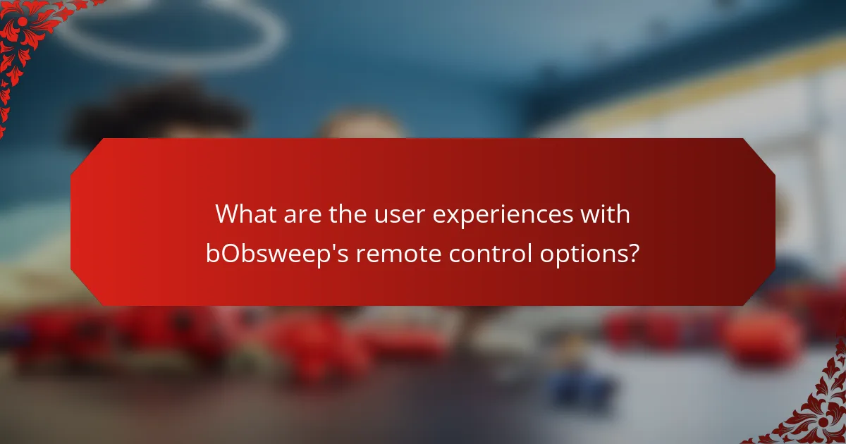 What are the user experiences with bObsweep's remote control options?