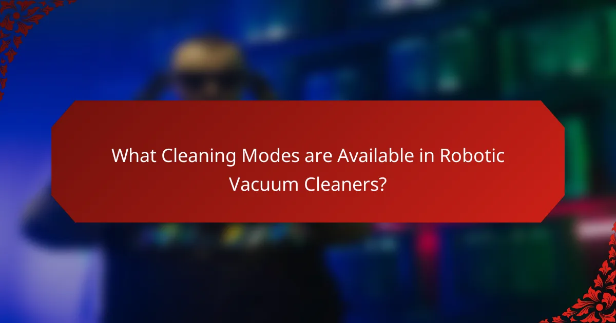 What Cleaning Modes are Available in Robotic Vacuum Cleaners?
