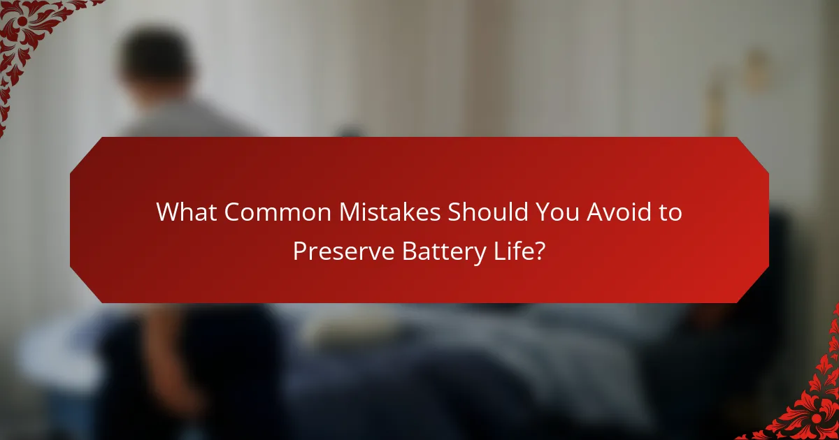 What Common Mistakes Should You Avoid to Preserve Battery Life?