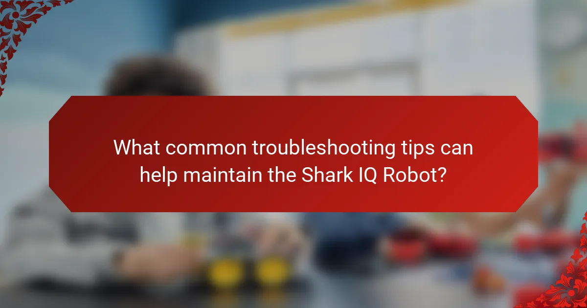 What common troubleshooting tips can help maintain the Shark IQ Robot?