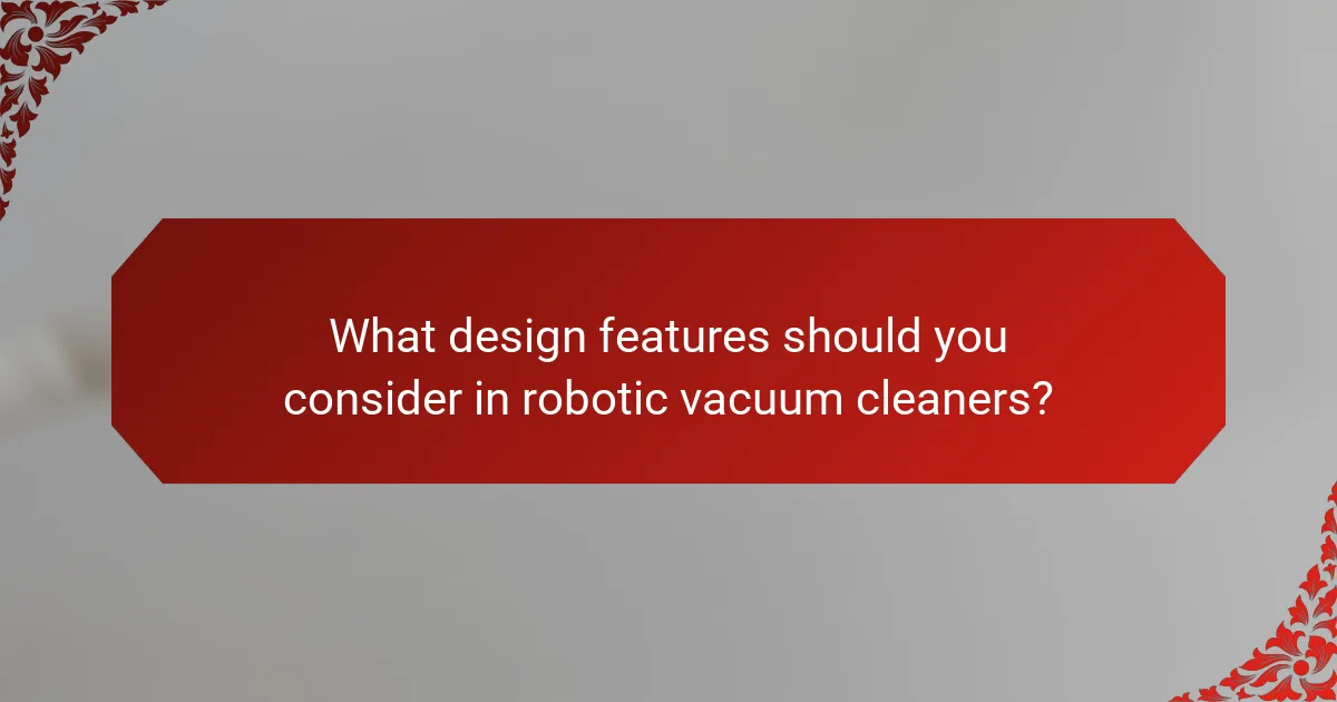 What design features should you consider in robotic vacuum cleaners?