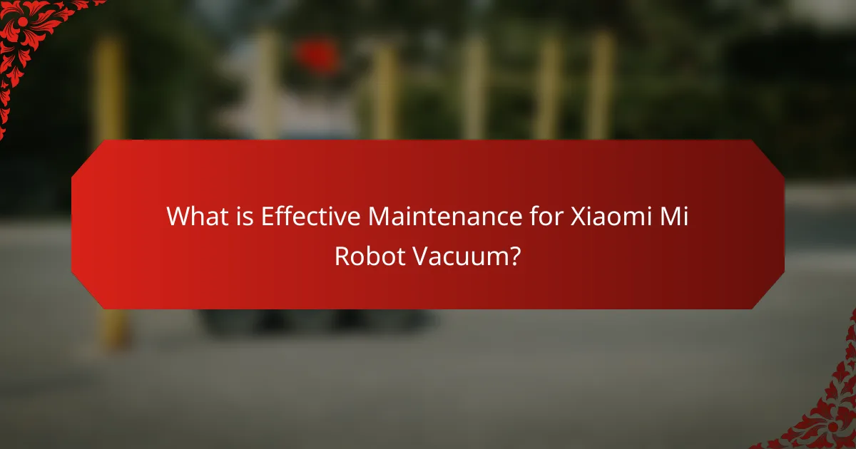 What is Effective Maintenance for Xiaomi Mi Robot Vacuum?