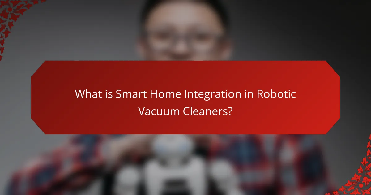 What is Smart Home Integration in Robotic Vacuum Cleaners?