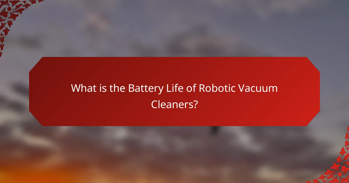 What is the Battery Life of Robotic Vacuum Cleaners?
