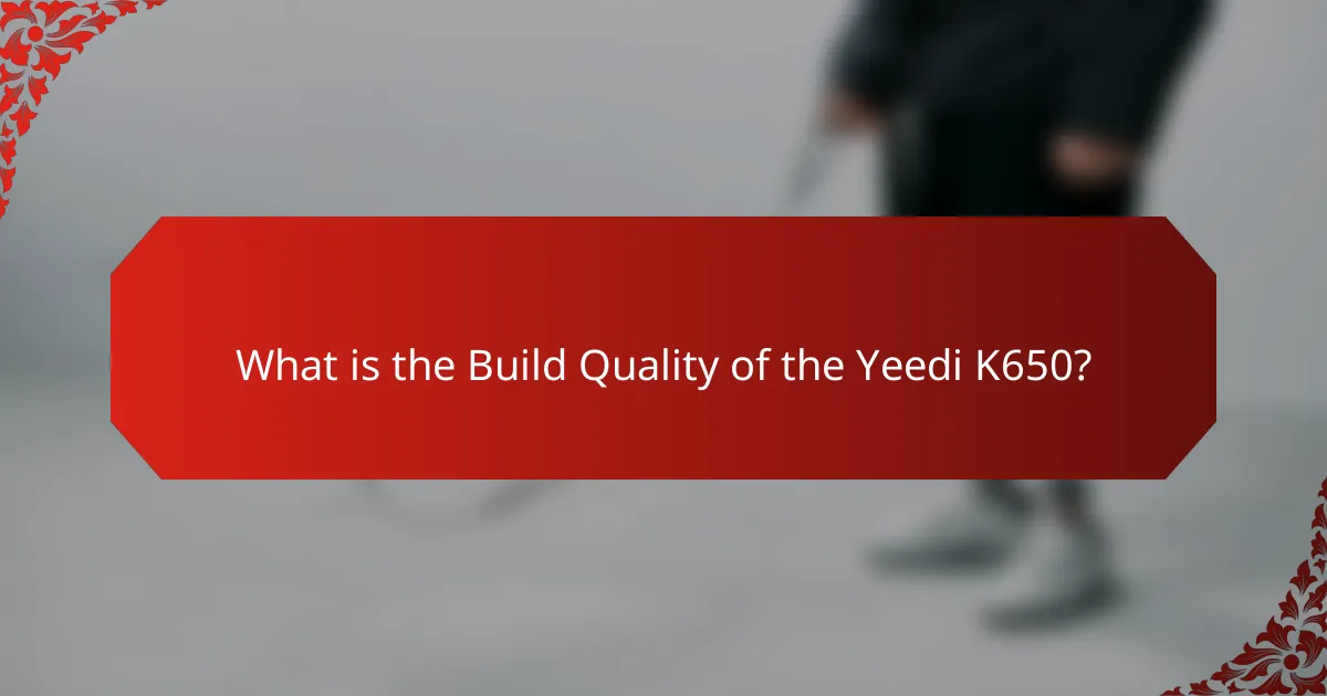 What is the Build Quality of the Yeedi K650?