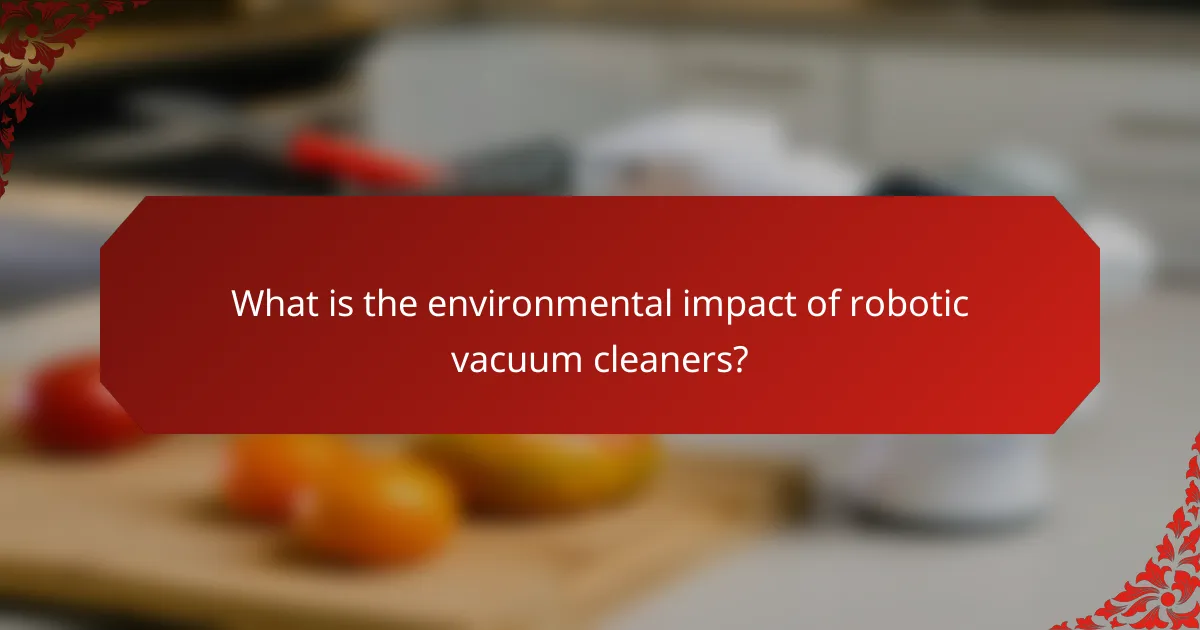 What is the environmental impact of robotic vacuum cleaners?