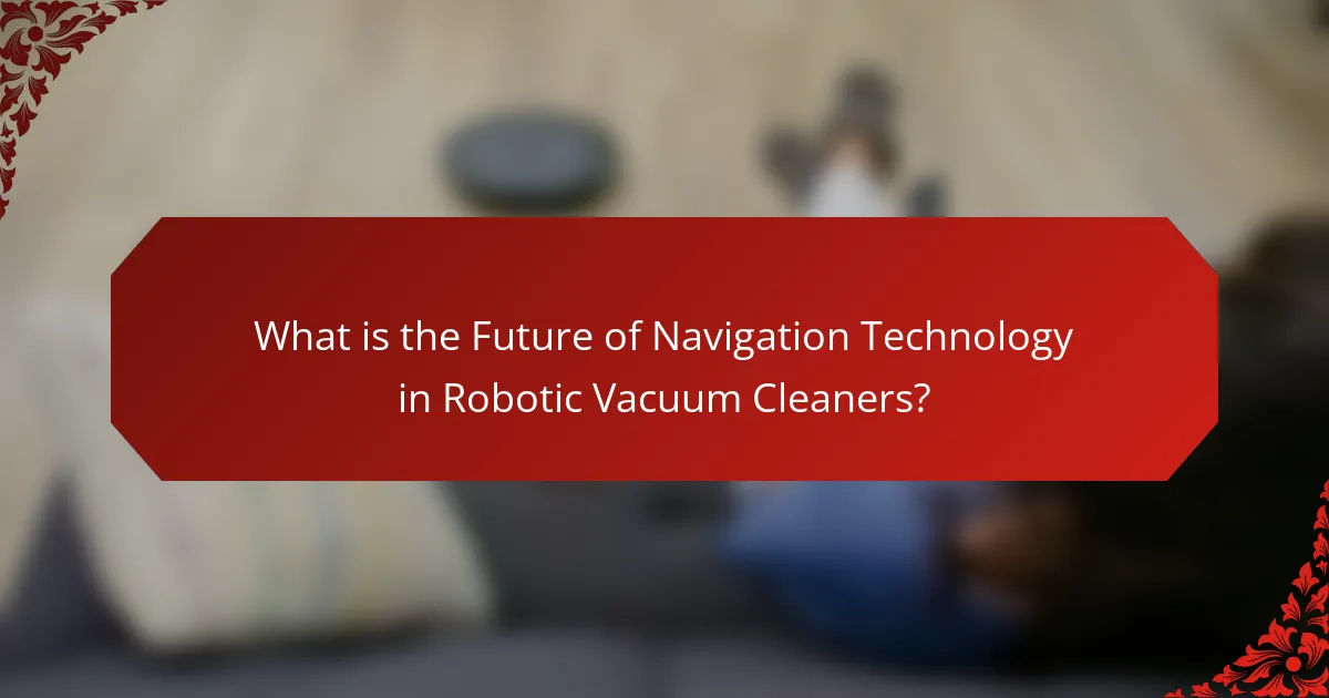 What is the Future of Navigation Technology in Robotic Vacuum Cleaners?