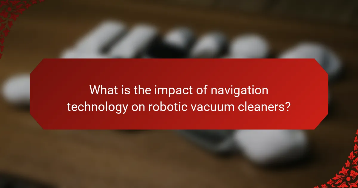 What is the impact of navigation technology on robotic vacuum cleaners?