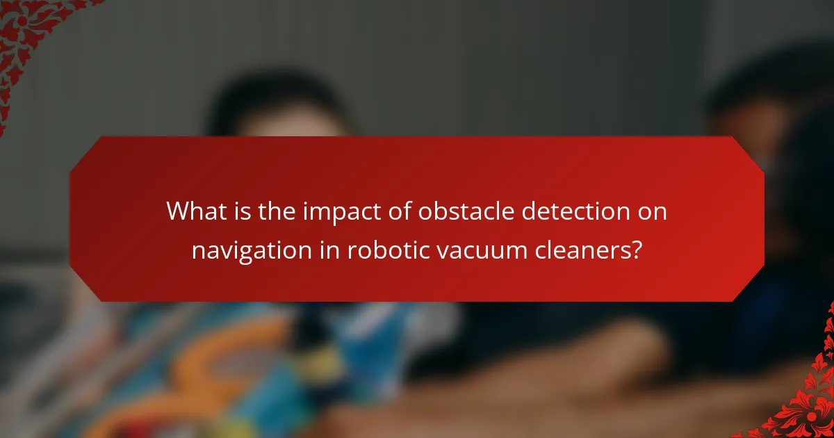 What is the impact of obstacle detection on navigation in robotic vacuum cleaners?
