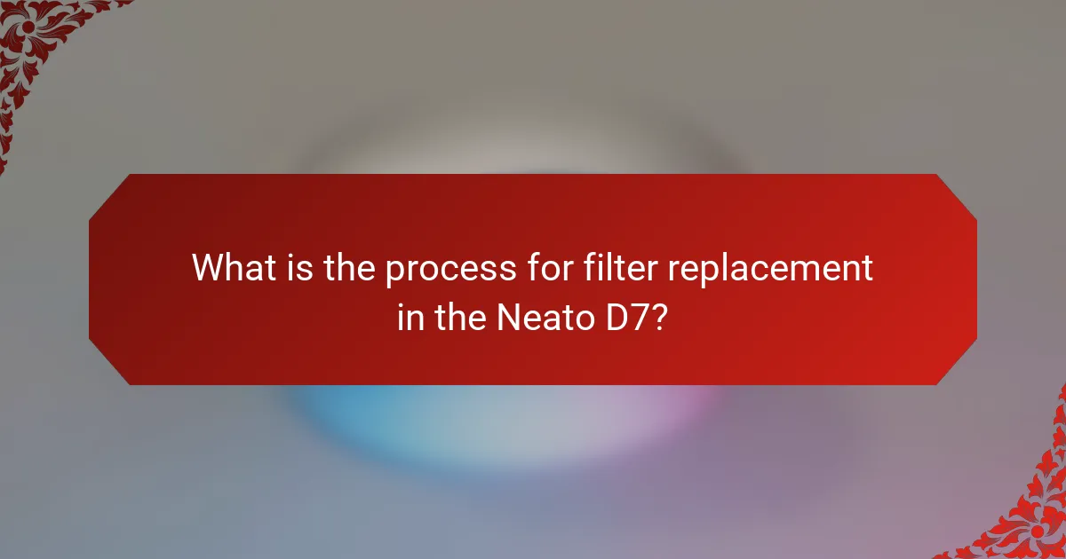 What is the process for filter replacement in the Neato D7?