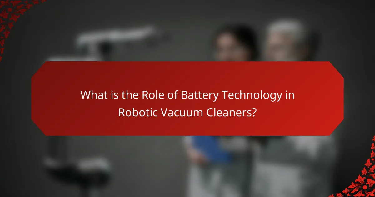 What is the Role of Battery Technology in Robotic Vacuum Cleaners?