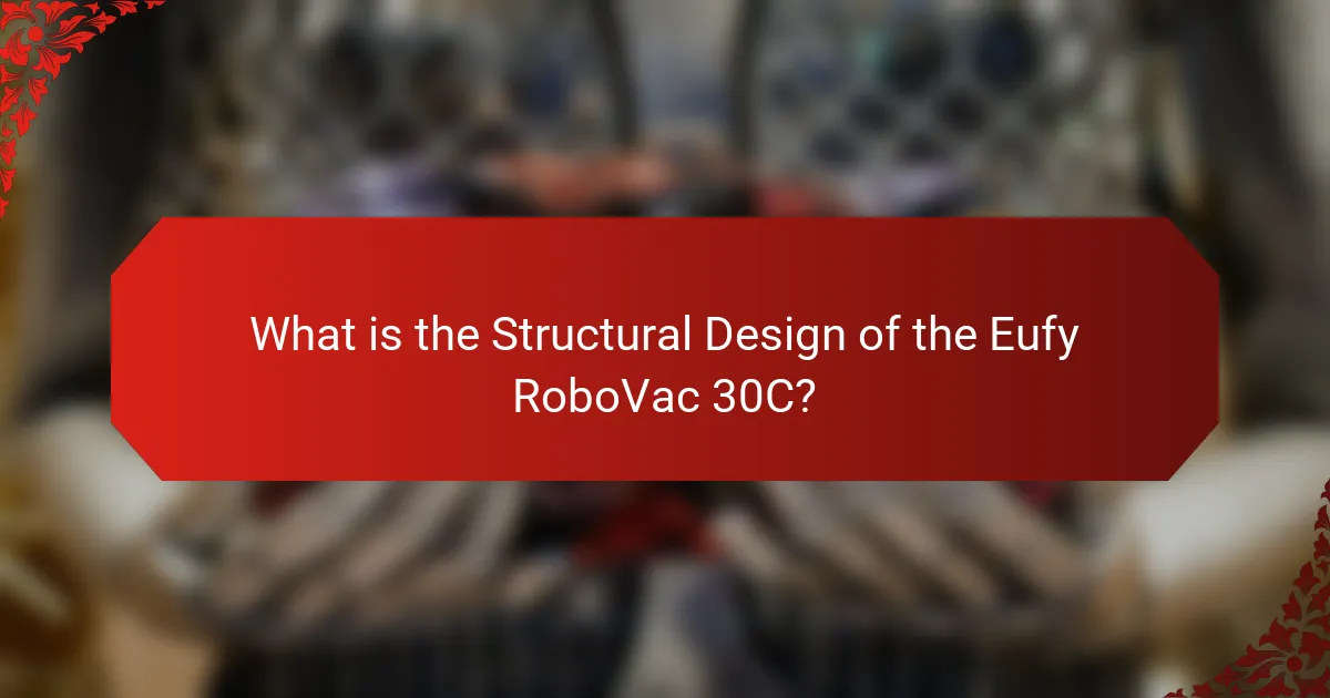 What is the Structural Design of the Eufy RoboVac 30C?
