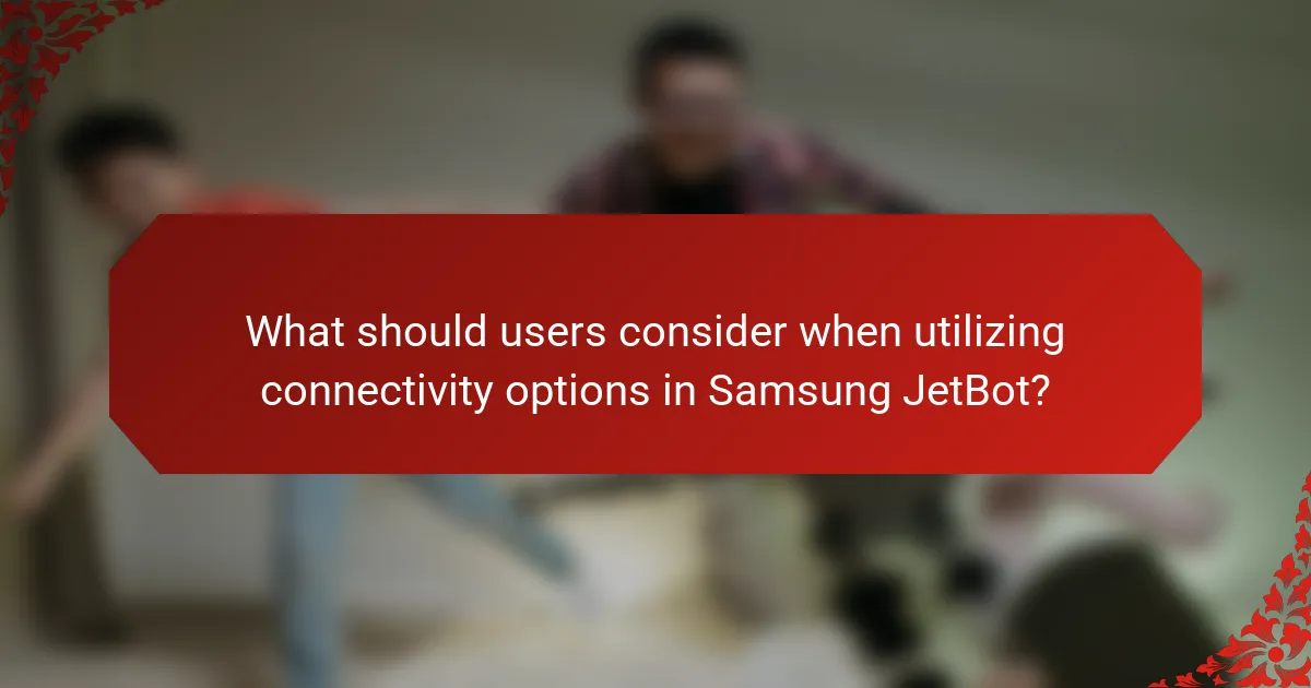 What should users consider when utilizing connectivity options in Samsung JetBot?