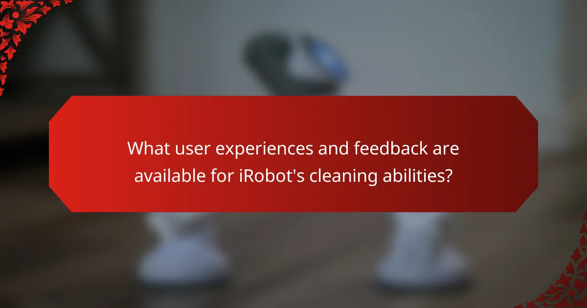 What user experiences and feedback are available for iRobot's cleaning abilities?